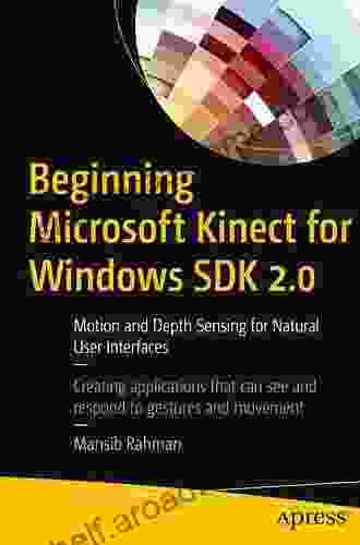 Beginning Microsoft Kinect For Windows SDK 2 0: Motion And Depth Sensing For Natural User Interfaces