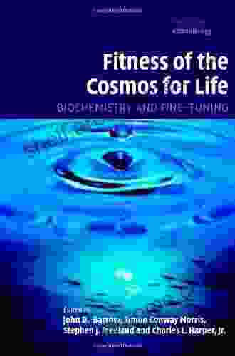 Fitness Of The Cosmos For Life: Biochemistry And Fine Tuning (Cambridge Astrobiology 2)