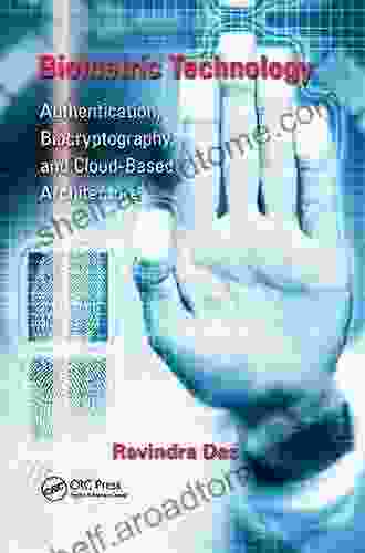 Biometric Technology: Authentication Biocryptography And Cloud Based Architecture