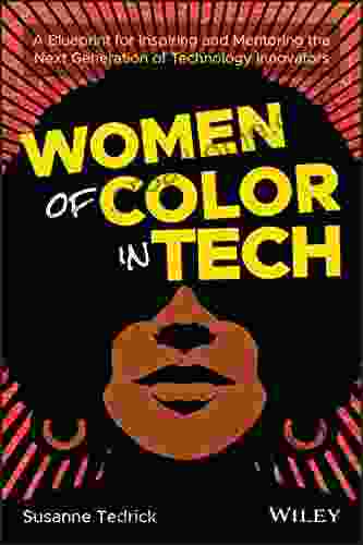 Women of Color in Tech: A Blueprint for Inspiring and Mentoring the Next Generation of Technology Innovators