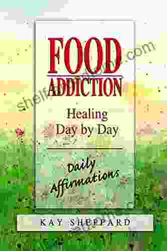 Food Addiction: Healing Day By Day: Daily Affirmations