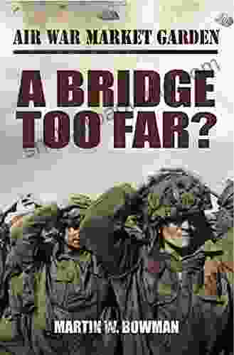 A Bridge Too Far? (Air War Market Garden 4)