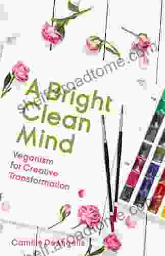 A Bright Clean Mind: Veganism For Creative Transformation (Book On Veganism)