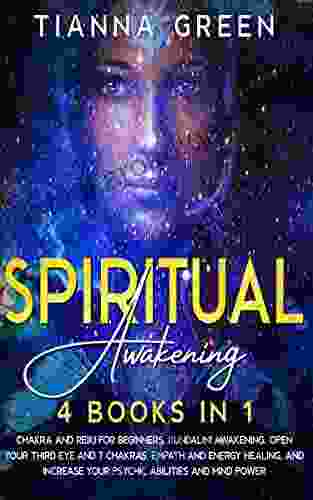 Spiritual Awakening: 4 in 1 Chakra and Reiki for Beginners Kundalini Awakening Open Your Third Eye and 7 Chakras Empath and Energy Healing and Your Psychic Abilities and Mind Power