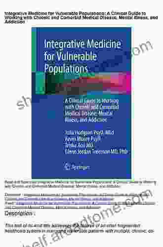 Integrative Medicine For Vulnerable Populations: A Clinical Guide To Working With Chronic And Comorbid Medical Disease Mental Illness And Addiction