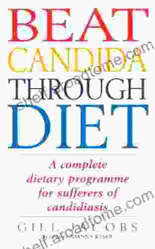 Beat Candida Through Diet: A Complete Dietary Programme For Suffers Of Candidiasis