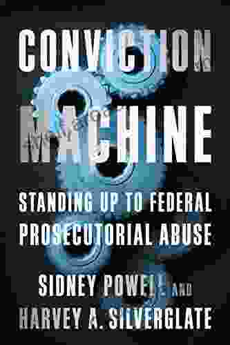 Conviction Machine: Standing Up To Federal Prosecutorial Abuse