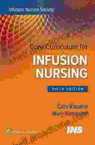 Core Curriculum For Infusion Nursing: An Official Publication Of The Infusion Nurses Society