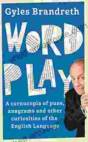 Word Play: A Cornucopia Of Puns Anagrams And Other Contortions And Curiosities Of The English Language