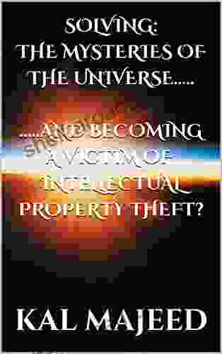 Solving: The Mysteries Of The Universe And Becoming A Victim Of Intellectual Property Theft?