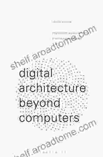 Digital Architecture Beyond Computers: Fragments Of A Cultural History Of Computational Design