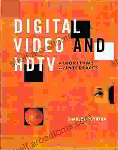 Digital Video And HD: Algorithms And Interfaces (The Morgan Kaufmann In Computer Graphics)