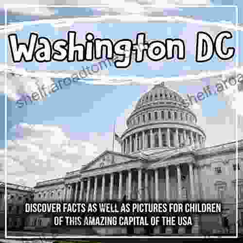 Washington DC: Discover Facts As Well As Pictures For Children Of This Amazing Capital Of The USA