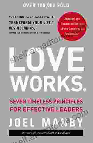 Love Works: Seven Timeless Principles For Effective Leaders