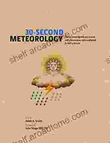 30 Second Meteorology: The 50 Most Significant Events And Phenomena Each Explained In Half A Minute (30 Second Series)