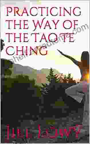 Practicing The Way Of The Tao Te Ching