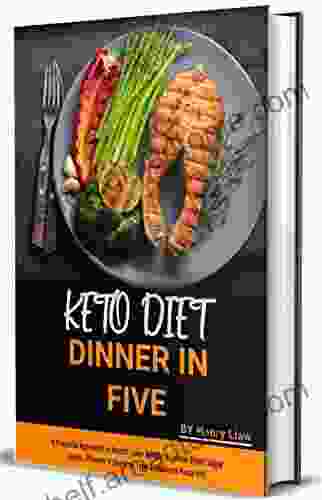 Keto Diet Dinner In Five: 30 Low Carb Keto Dinners In 5 Ingredients: A Practical Approach To Health: Lose Weight Lower Blood Sugar Levels Prevent Reverse Type 2 Diabetes Naturally