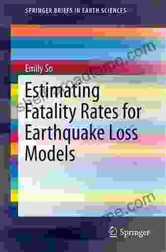 Estimating Fatality Rates For Earthquake Loss Models (SpringerBriefs In Earth Sciences)