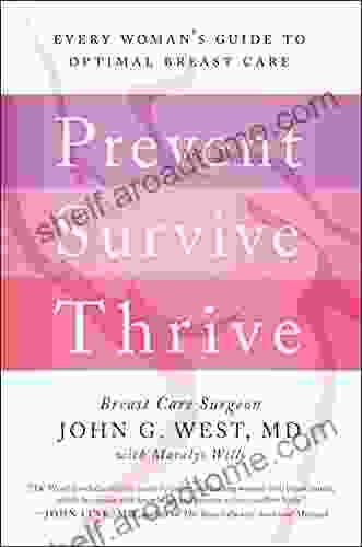 Prevent Survive Thrive: Every Woman s Guide to Optimal Breast Care