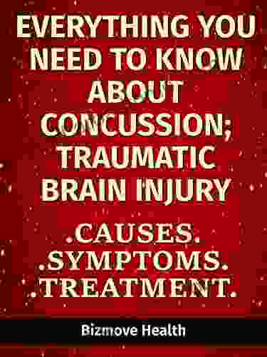 Everything You Need To Know About Concussion Traumatic Brain Injury: Causes Symptoms Treatment