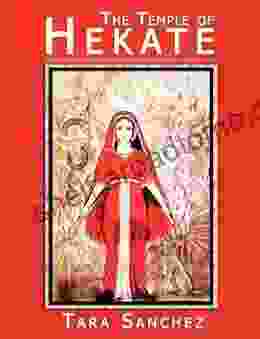 The Temple Of Hekate: Exploring The Goddess Hekate Through Ritual Meditation And Divination