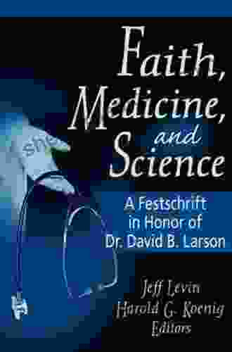 Faith Medicine and Science: A Festschrift in Honor of Dr David B Larson (Haworth Pastoral Press)