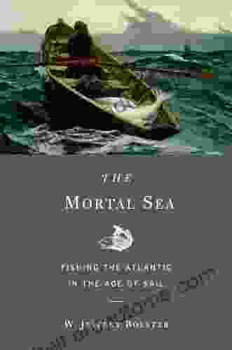 The Mortal Sea: Fishing the Atlantic in the Age of Sail