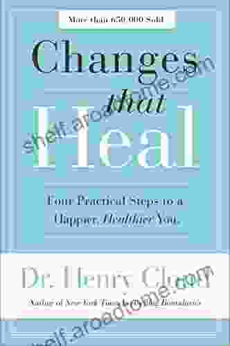 Changes That Heal: Four Practical Steps To A Happier Healthier You