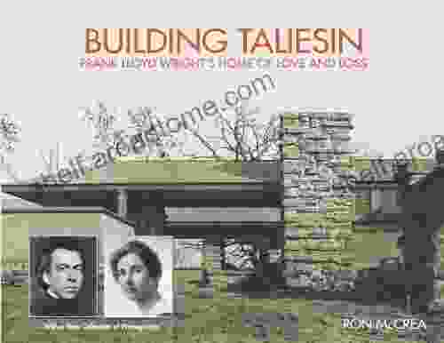 Building Taliesin: Frank Lloyd Wright s Home of Love and Loss