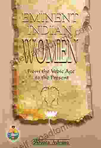 Eminent Indian Women: From The Vedic Age To The Present