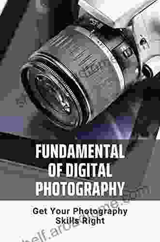 Fundamental Of Digital Photography: Get Your Photography Skills Right: Camera Manual