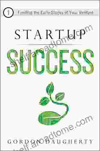 Startup Success: Funding The Early Stages Of Your Venture