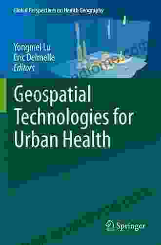 Geospatial Technologies For Urban Health (Global Perspectives On Health Geography)