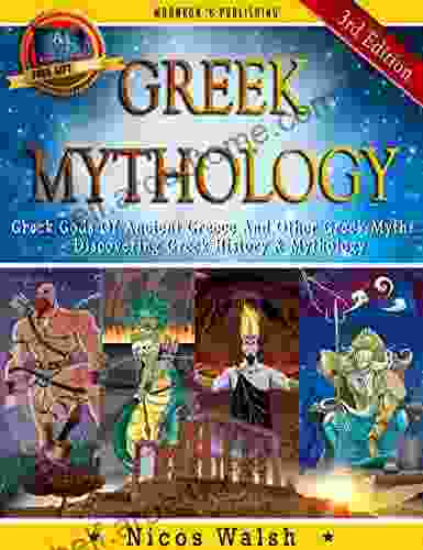 GREEK MYTHOLOGY: Greek Gods Of Ancient Greece And Other Greek Myths Discovering Greek History Mythology 3rd Edition With Pics (Greece Greek Egyptian Greek History Mythology Myths 1)