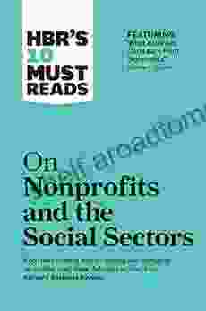 HBR S 10 Must Reads On Nonprofits And The Social Sectors (featuring What Business Can Learn From Nonprofits By Peter F Drucker) (HBR S 10 Must Reads)