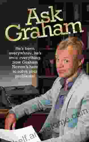 Ask Graham: He S Been Everywhere He S Seen Everything Now Graham Norton S Here To Solve Your Problems