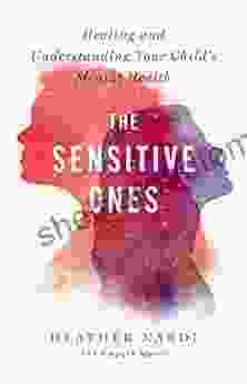 The Sensitive Ones: Healing And Understanding Your Child S Mental Health