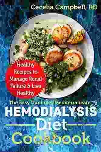 Easy Dummies Mediterranean Hemodialysis Diet Cookbook: Healthy Recipes To Manage Renal Failure Live Healthy