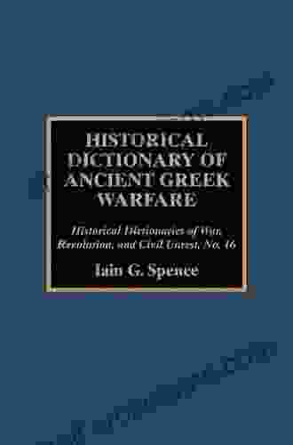 Historical Dictionary Of Ancient Greek Warfare (Historical Dictionaries Of War Revolution And Civil Unrest 16)