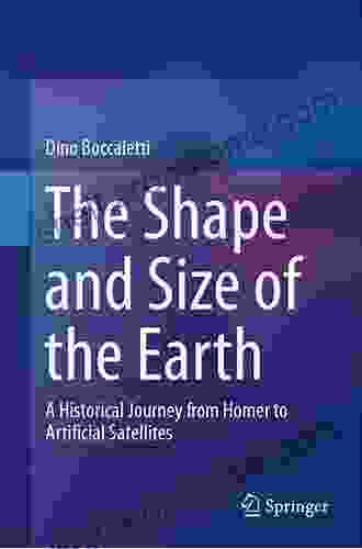 The Shape And Size Of The Earth: A Historical Journey From Homer To Artificial Satellites