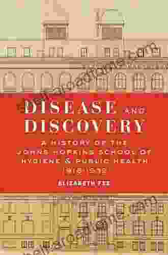 Disease And Discovery: A History Of The Johns Hopkins School Of Hygiene Public Health 1916 1939 (A History Of The Johns Hopkins School Of Hygiene And Public Health 1916 1939)