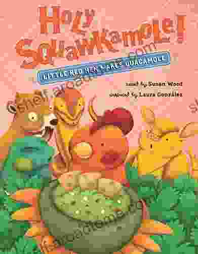 Holy Squawkamole : Little Red Hen Makes Guacamole