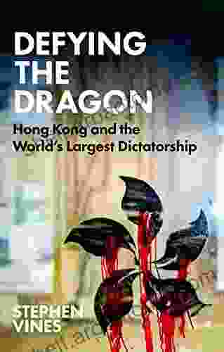 Defying the Dragon: Hong Kong and the World s Largest Dictatorship