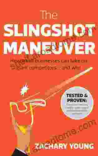 The Slingshot Maneuver: How Small Businesses Can Take On Giant Competitors And Win