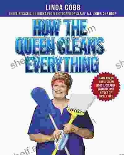 How The Queen Cleans Everything: Handy Advice For A Clean House Cleaner Laundry A