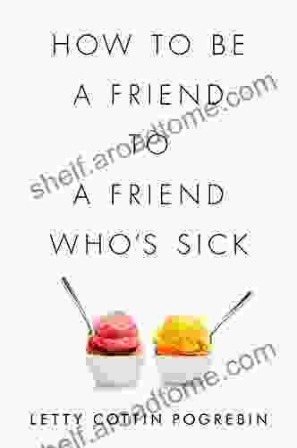 How To Be A Friend To A Friend Who S Sick