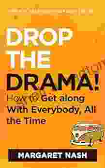 Drop The Drama : How To Get Along With Everybody All The Time (Hippie At Heart Self Help 2)