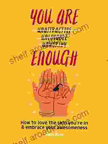 You Are Enough: How To Love The Skin You Re In Embrace Your Awesomeness