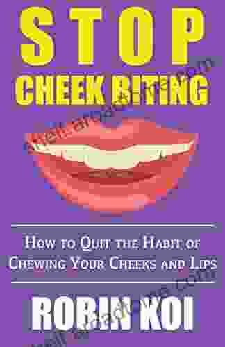 Stop Cheek Biting: How To Quit The Habit Of Chewing Your Inner Cheeks And Lips