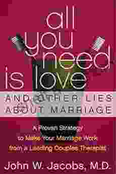 All You Need Is Love And Other Lies About Marriage: How To Save Your Marriage Before It S Too Late